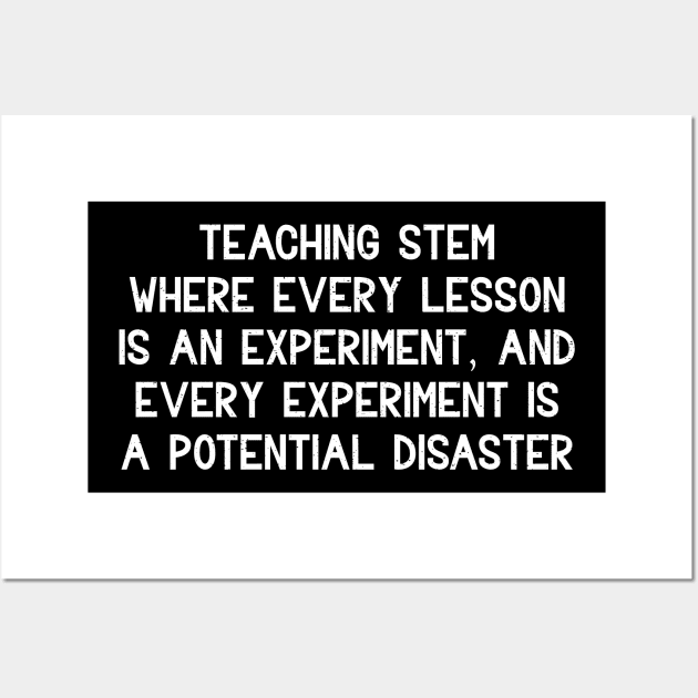 Teaching STEM Where every lesson is an experiment Wall Art by trendynoize